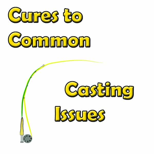 Cures to common fly casting problems, How to cast a fly rod, how to throw a fly rod, how to roll a fly rod, casting a fly rod